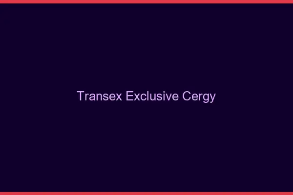 Transex Exclusive Cergy