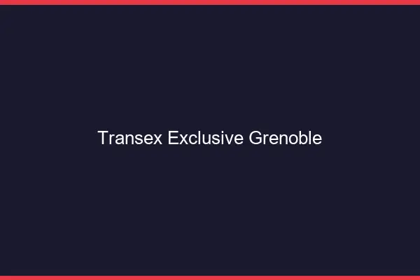 Transex Exclusive Grenoble