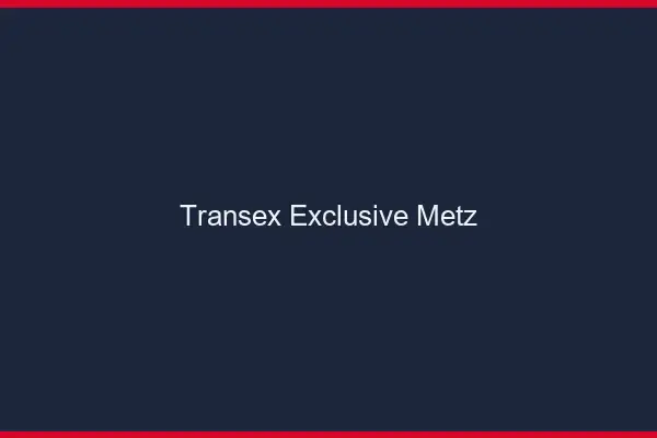 Transex Exclusive Metz