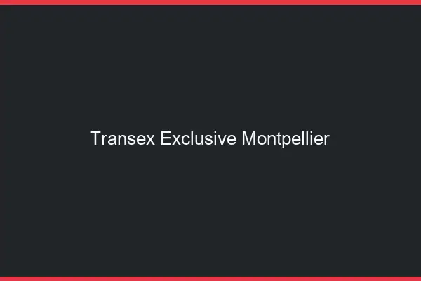 Transex Exclusive Montpellier