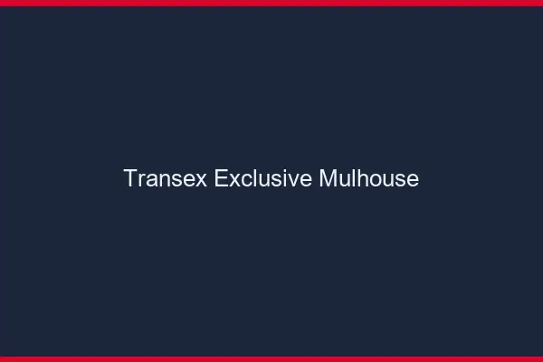 Transex Exclusive Mulhouse