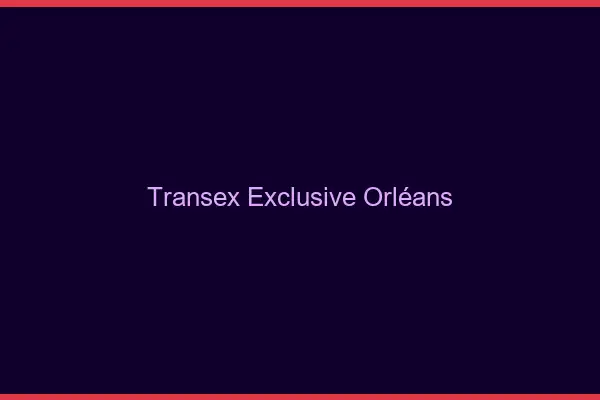 Transex Exclusive Orléans