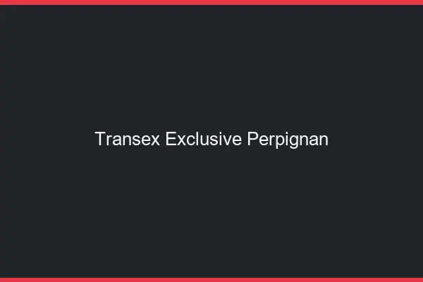 Transex Exclusive Perpignan