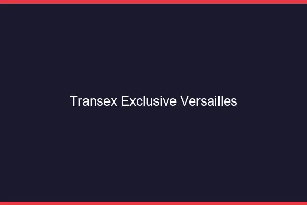 Transex Exclusive Versailles