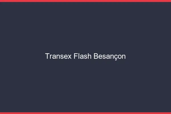 Transex Flash Besançon