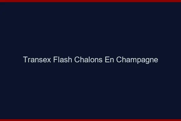 Transex Flash Châlons-en-Champagne