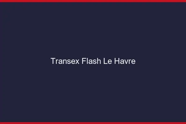 Transex Flash Le Havre