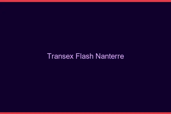 Transex Flash Nanterre