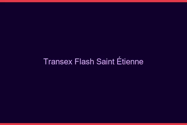 Transex Flash Saint-Étienne