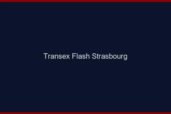 Transex Flash Strasbourg