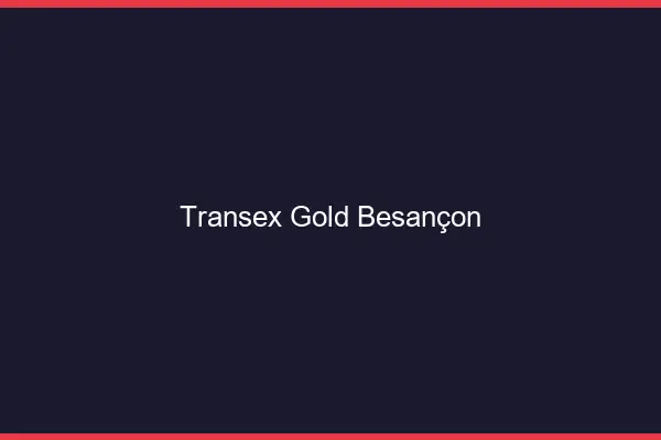 Transex Gold Besançon