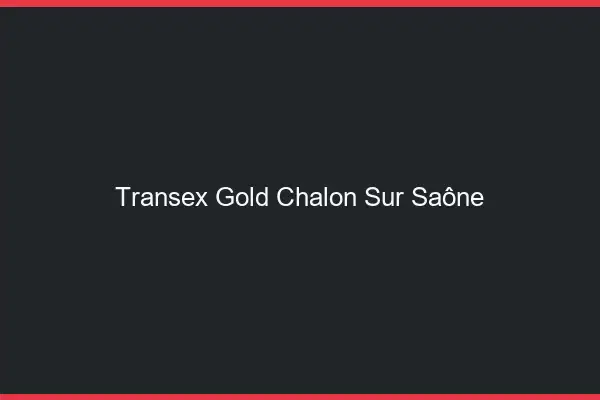 Transex Gold Chalon-sur-Saône