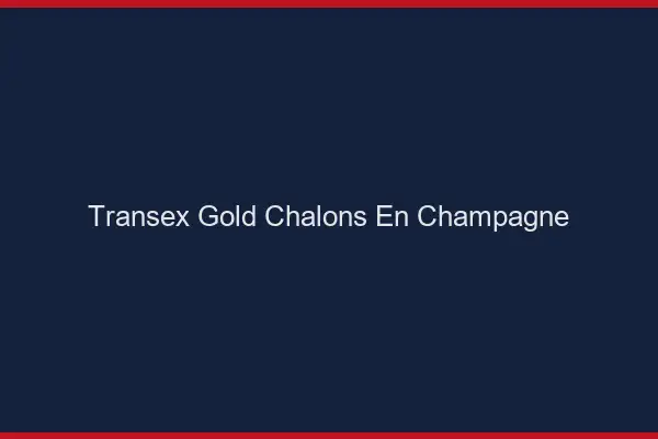 Transex Gold Châlons-en-Champagne