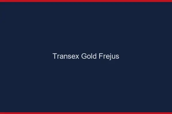 Transex Gold Fréjus