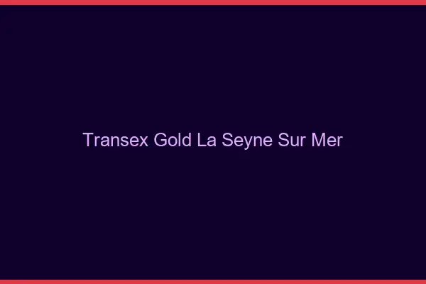 Transex Gold La Seyne-sur-Mer