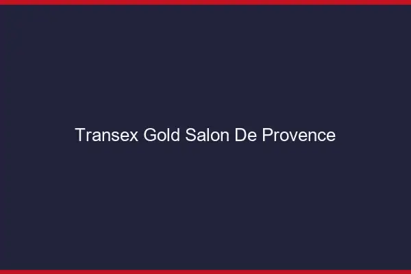 Transex Gold Salon-de-Provence