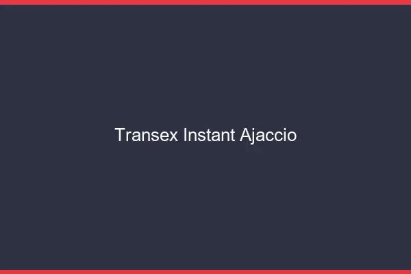 Transex Instant Ajaccio