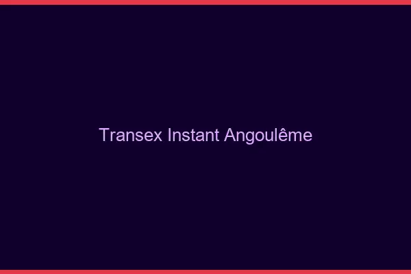 Transex Instant Angoulême
