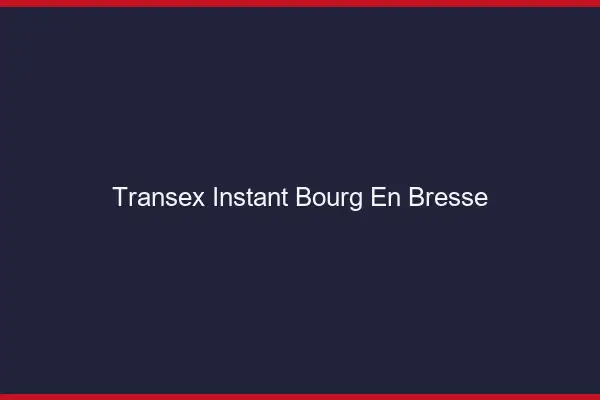 Transex Instant Bourg-en-Bresse
