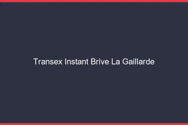 Transex Instant Brive-la-Gaillarde