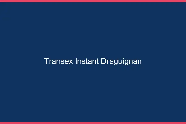 Transex Instant Draguignan