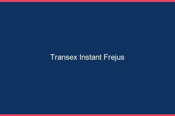 Transex Instant Fréjus