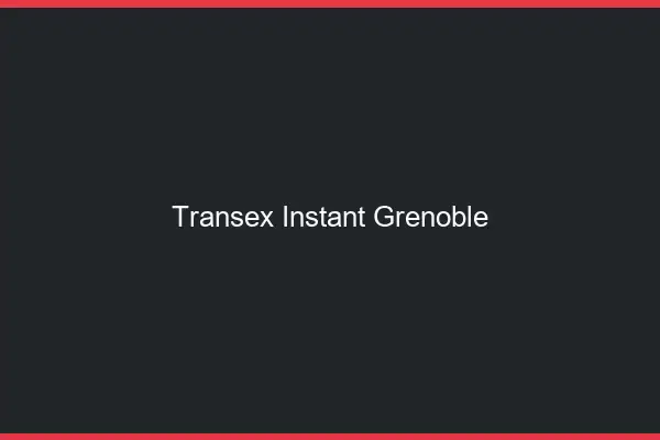 Transex Instant Grenoble