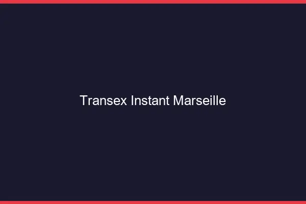 Transex Instant Marseille