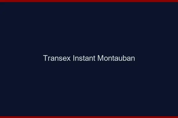 Transex Instant Montauban