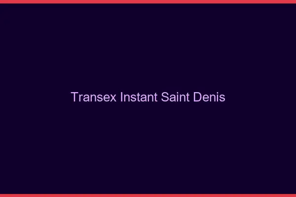Transex Instant Saint-Denis