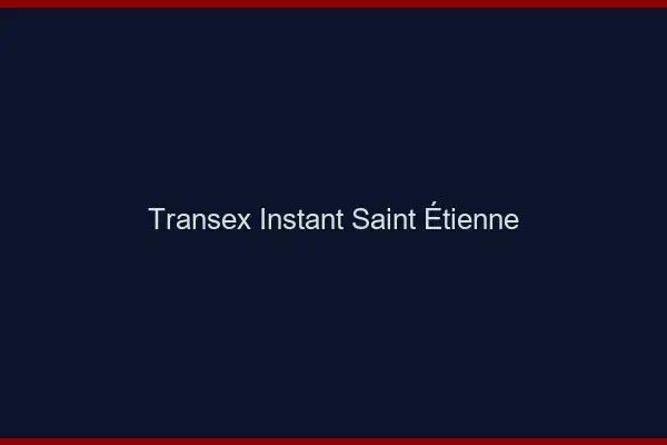 Transex Instant Saint-Étienne
