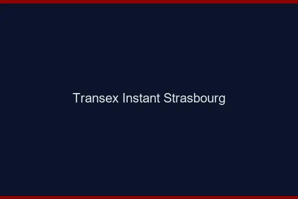 Transex Instant Strasbourg