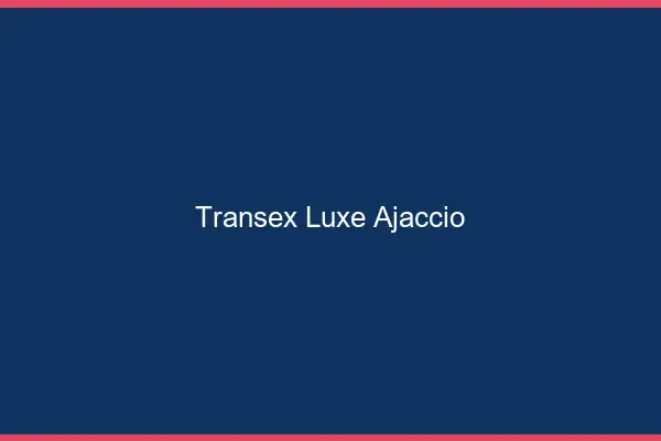 Transex Luxe Ajaccio