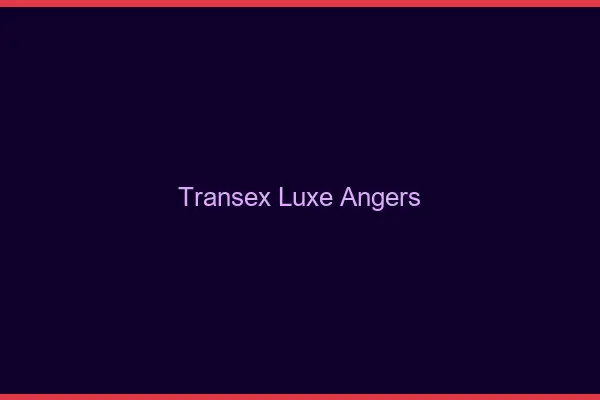 Transex Luxe Angers