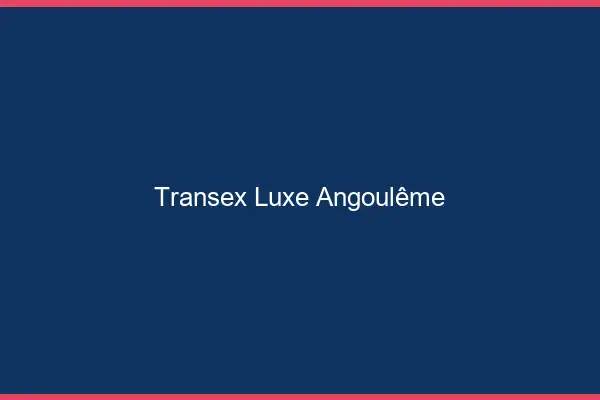 Transex Luxe Angoulême