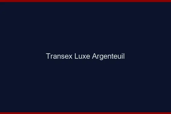 Transex Luxe Argenteuil