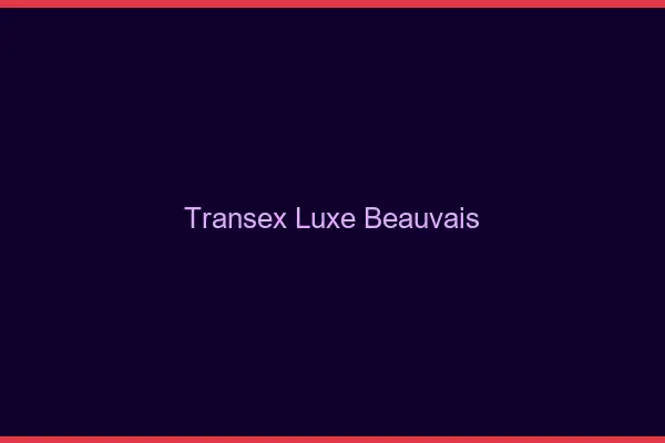 Transex Luxe Beauvais