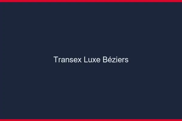 Transex Luxe Béziers
