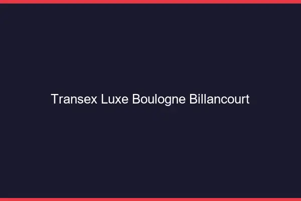 Transex Luxe Boulogne-Billancourt