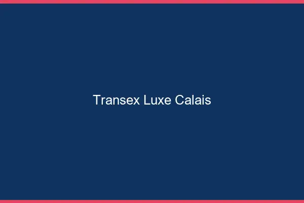 Transex Luxe Calais