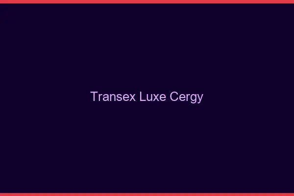Transex Luxe Cergy