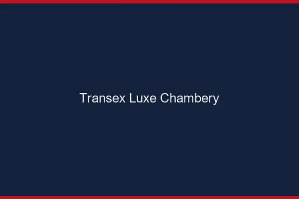 Transex Luxe Chambéry