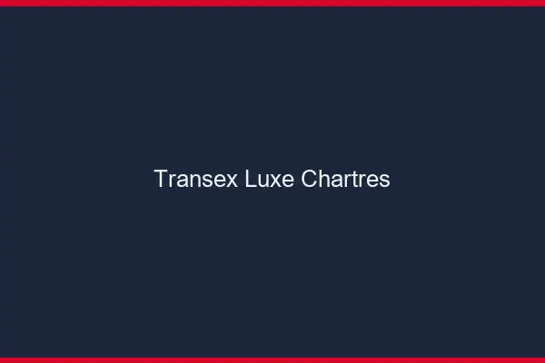 Transex Luxe Chartres