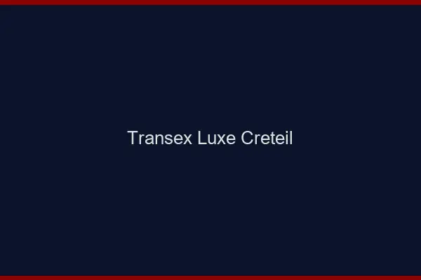 Transex Luxe Créteil