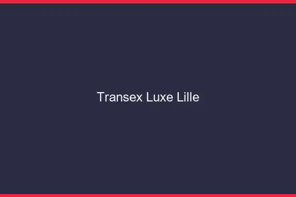 Transex Luxe Lille