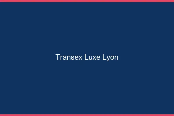 Transex Luxe Lyon