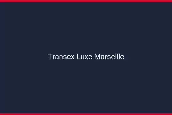 Transex Luxe Marseille