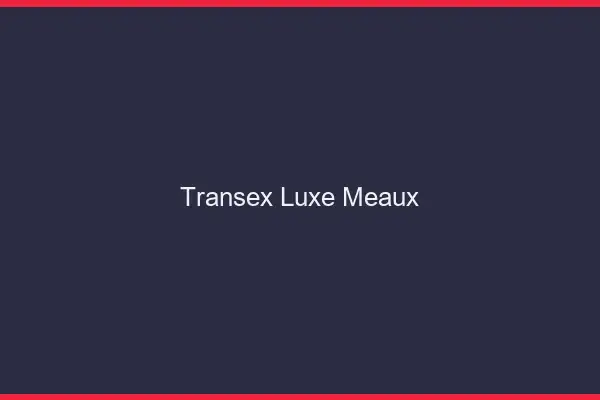 Transex Luxe Meaux
