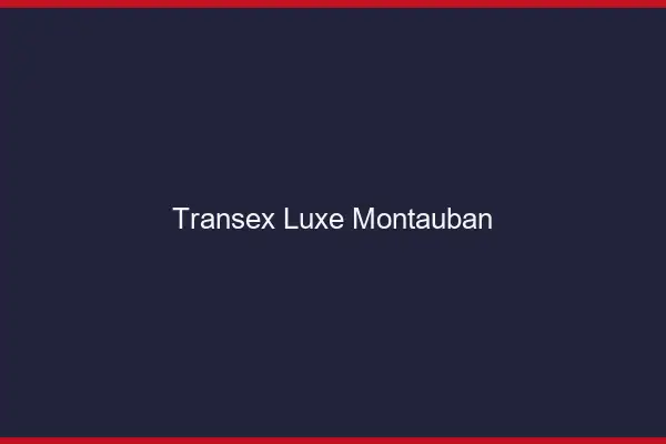 Transex Luxe Montauban
