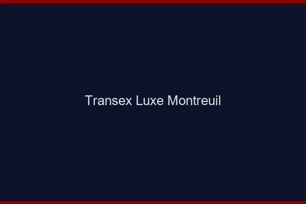 Transex Luxe Montreuil